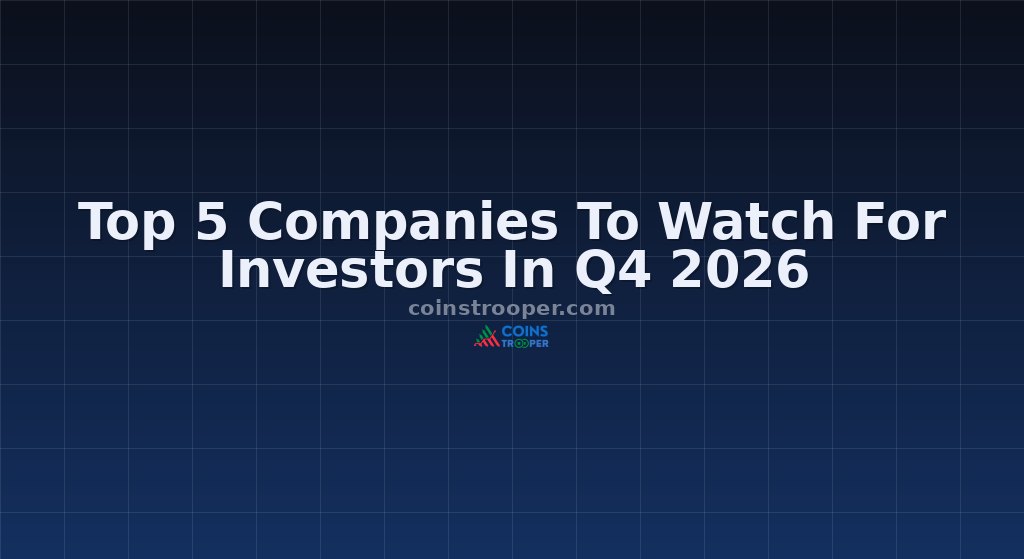 Top 5 Companies To Watch For Investors In Q4 2026