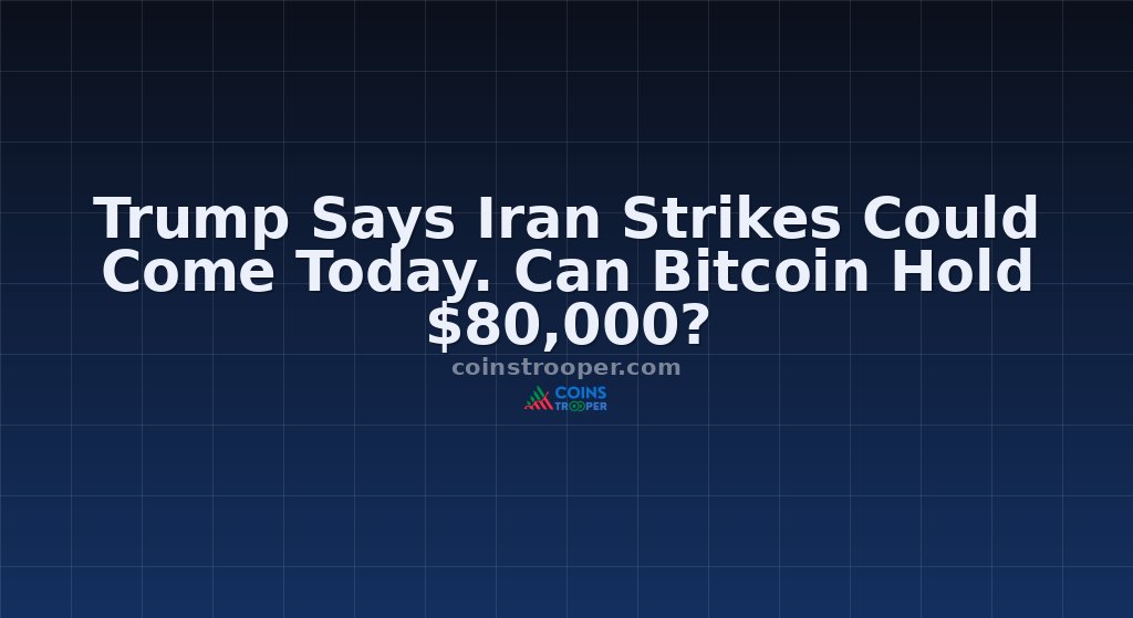 Trump Says Iran Strikes Could Come Today. Can Bitcoin Hold $80,000?