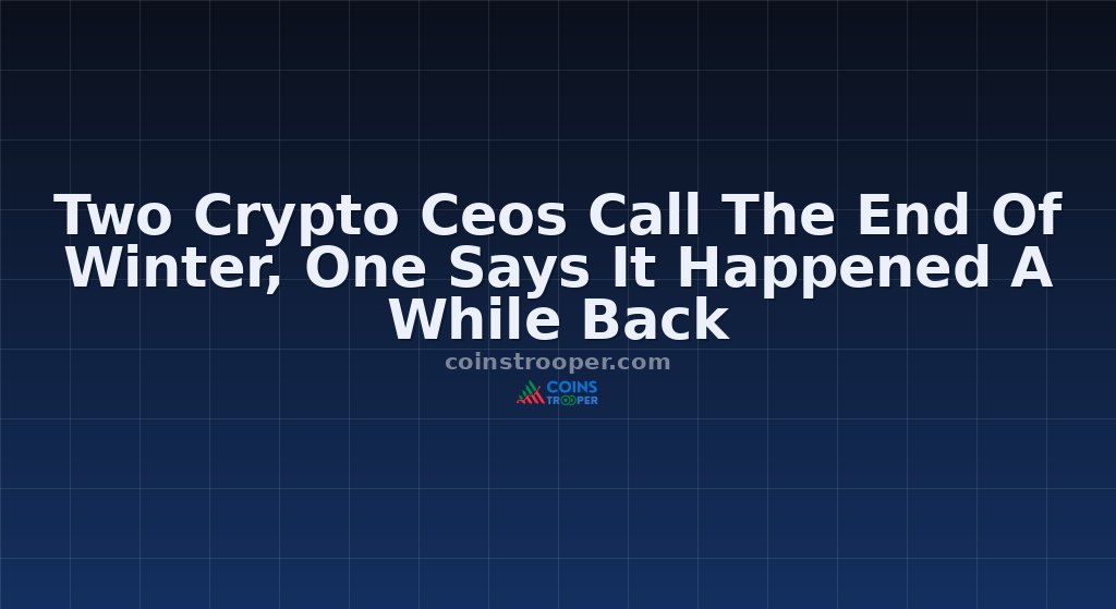 Two Crypto Ceos Call The End Of Winter, One Says It Happened A While Back