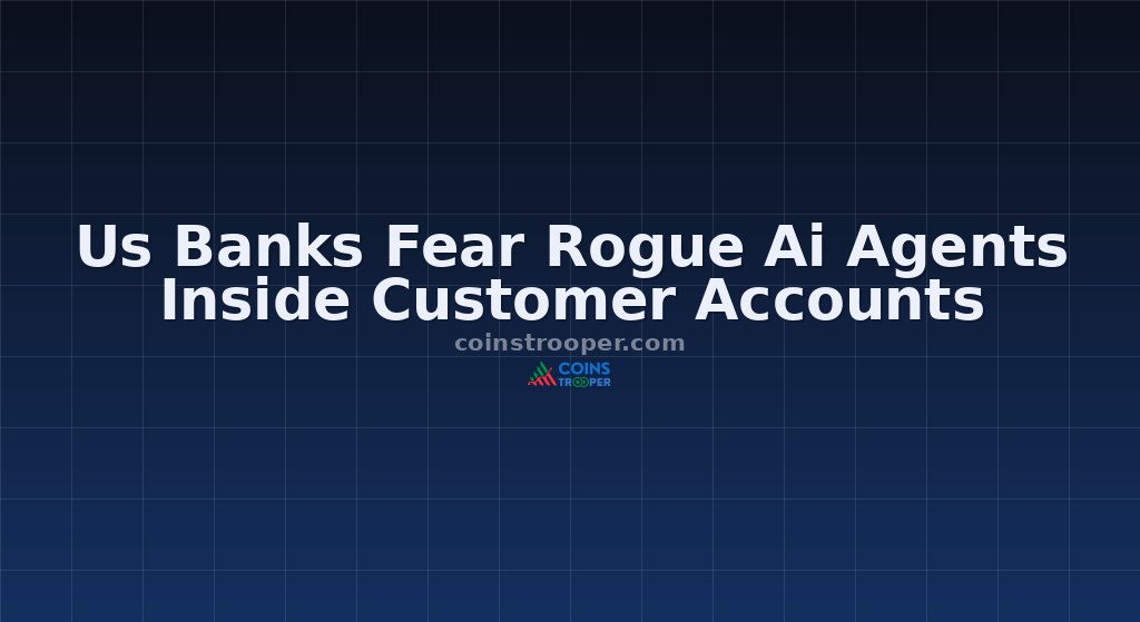 Us Banks Fear Rogue Ai Agents Inside Customer Accounts