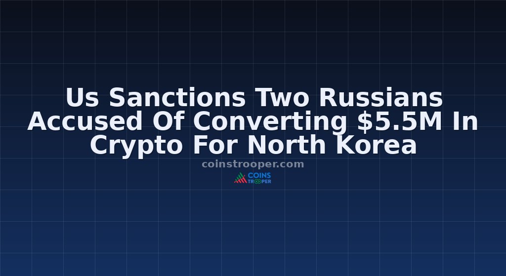 Us Sanctions Two Russians Accused Of Converting $5.5M In Crypto For North Korea