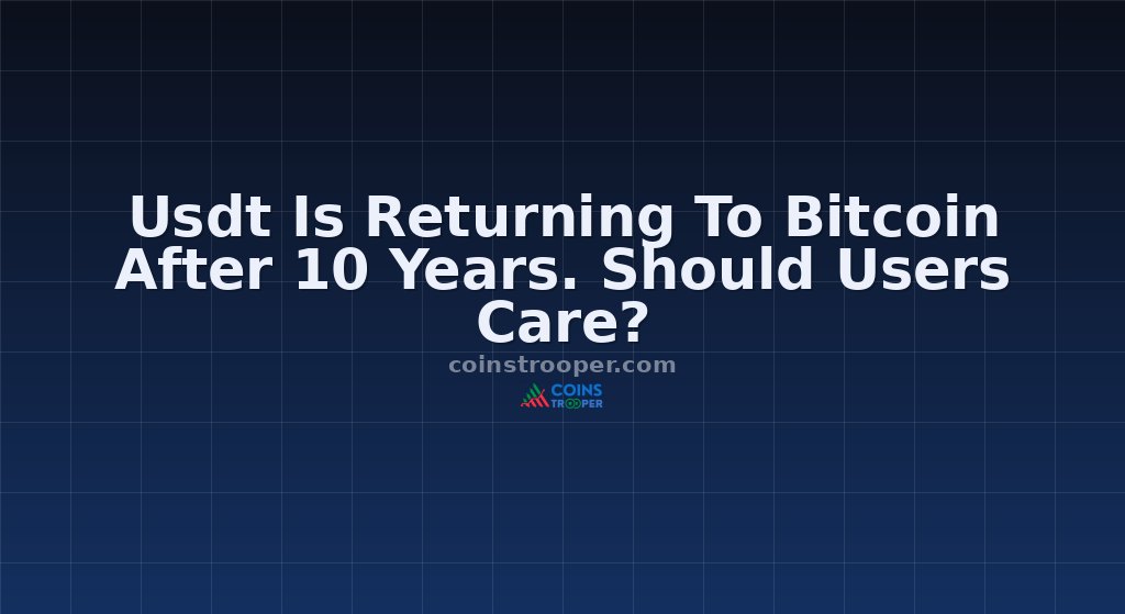 Usdt Is Returning To Bitcoin After 10 Years. Should Users Care?