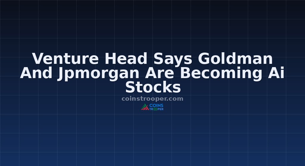 Venture Head Says Goldman And Jpmorgan Are Becoming Ai Stocks