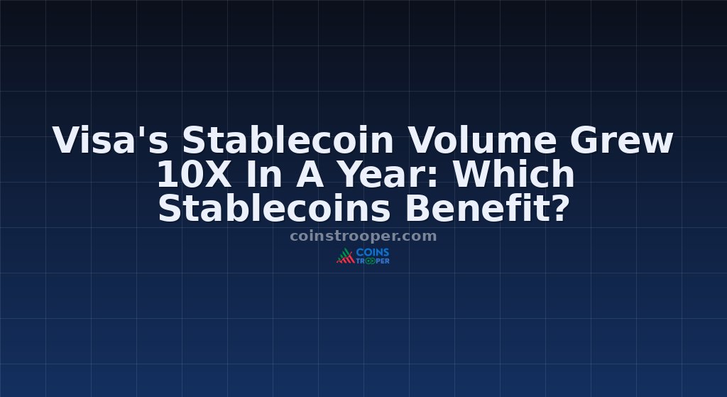 Visa's Stablecoin Volume Grew 10X In A Year: Which Stablecoins Benefit?