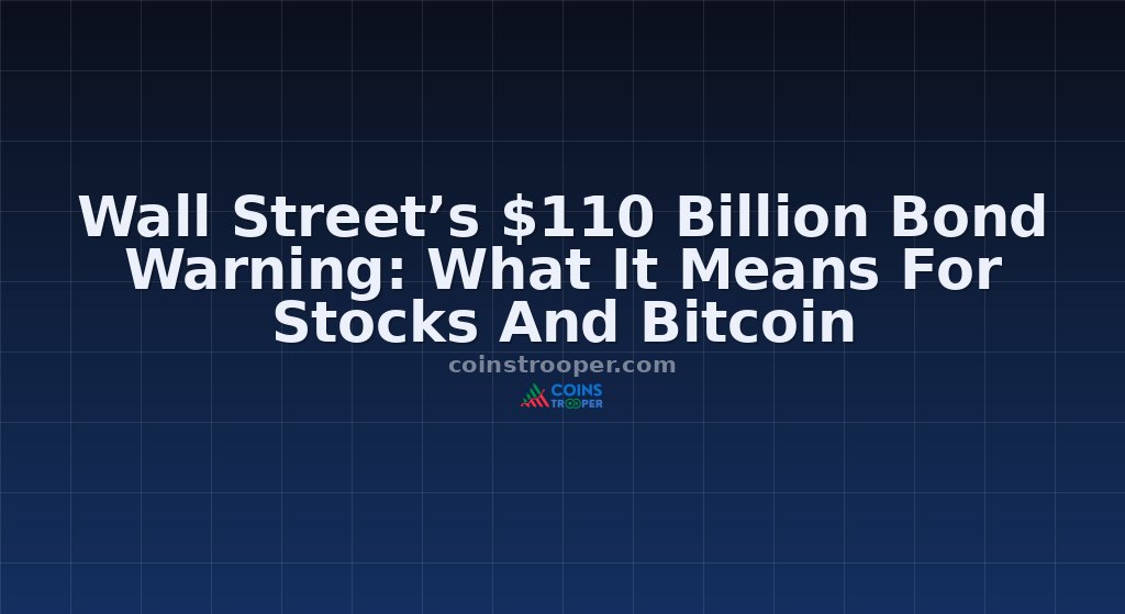 Wall Street’s $110 Billion Bond Warning: What It Means For Stocks And Bitcoin