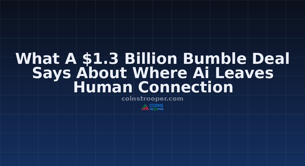 What A $1.3 Billion Bumble Deal Says About Where Ai Leaves Human Connection