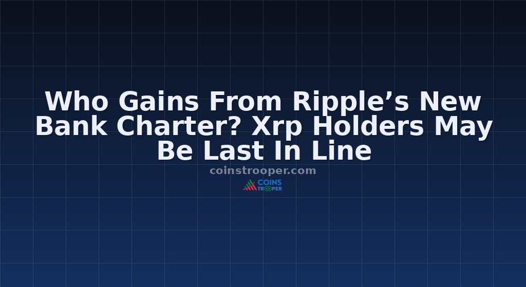 Who Gains From Ripple’s New Bank Charter? Xrp Holders May Be Last In Line