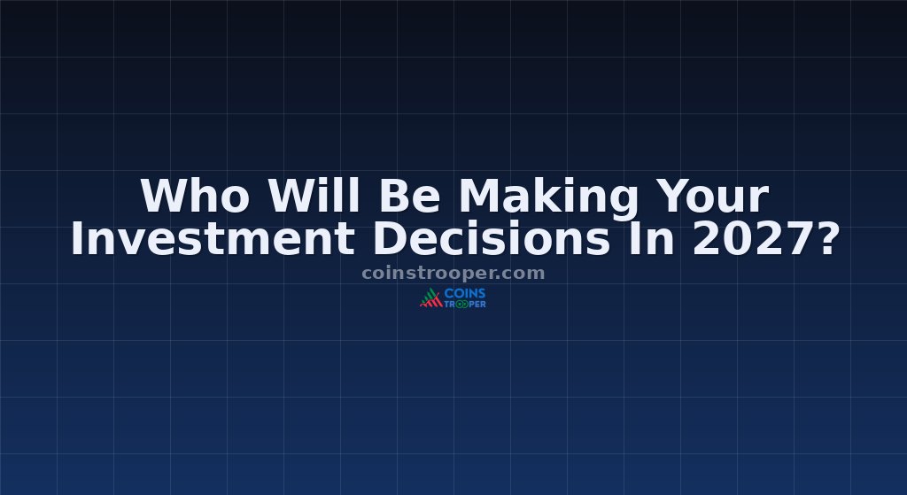 Who Will Be Making Your Investment Decisions In 2027?