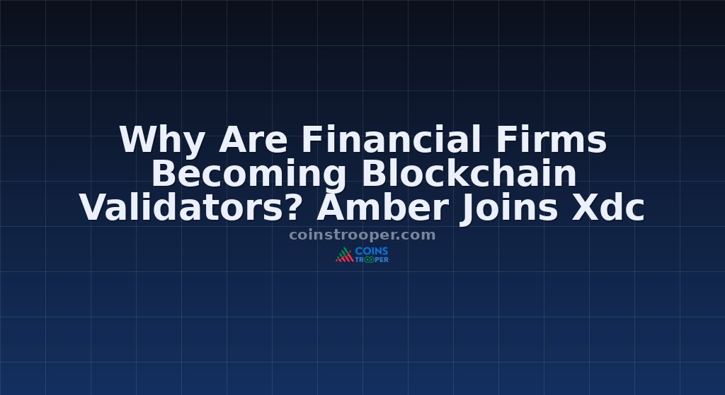 Why Are Financial Firms Becoming Blockchain Validators? Amber Joins Xdc