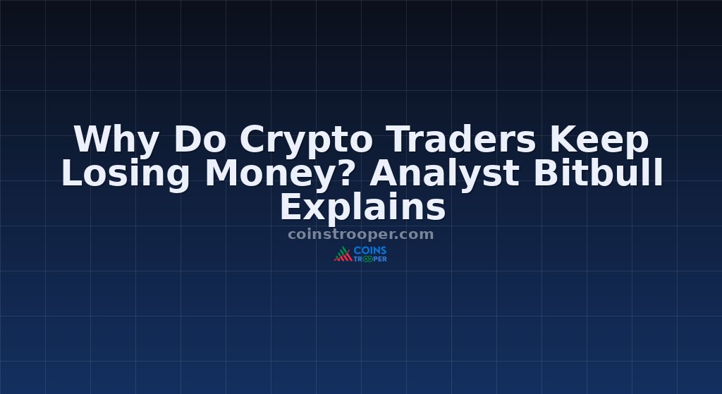 Why Do Crypto Traders Keep Losing Money? Analyst Bitbull Explains