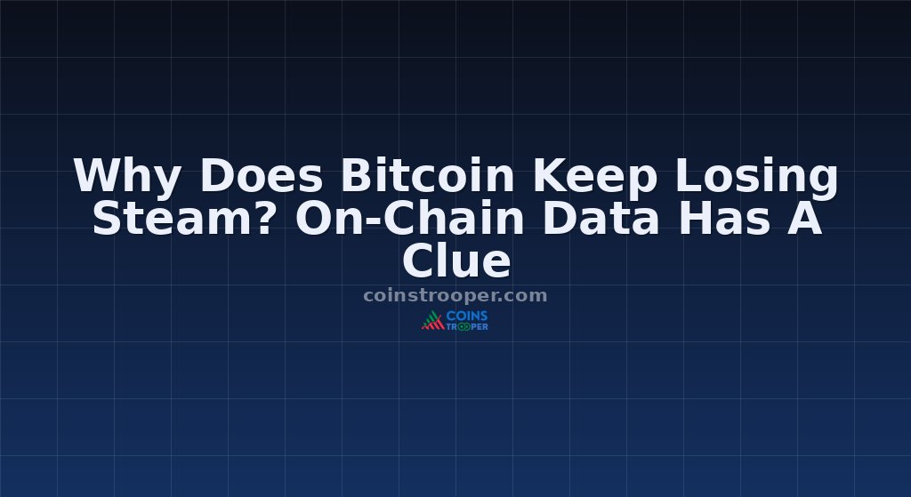Why Does Bitcoin Keep Losing Steam? On-Chain Data Has A Clue
