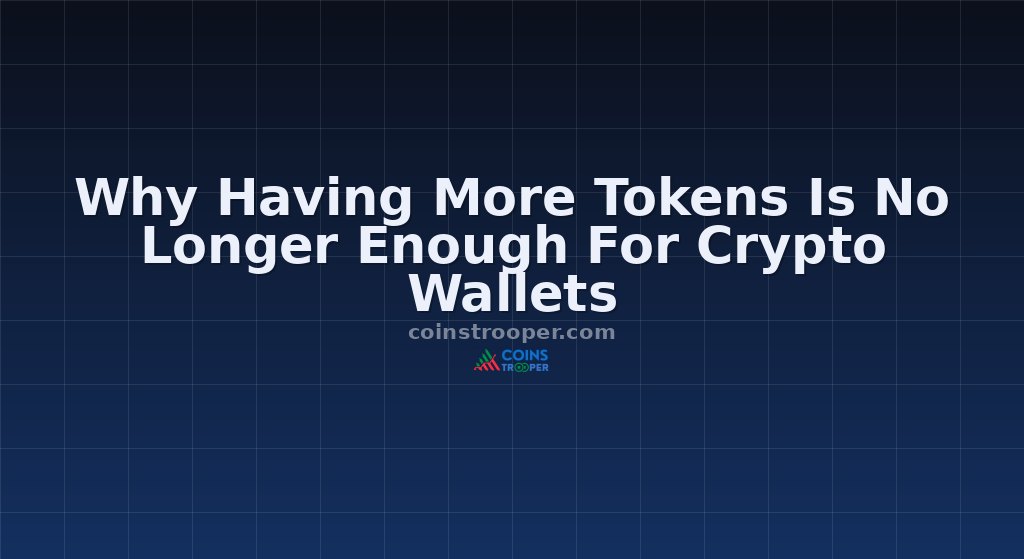 Why Having More Tokens Is No Longer Enough For Crypto Wallets