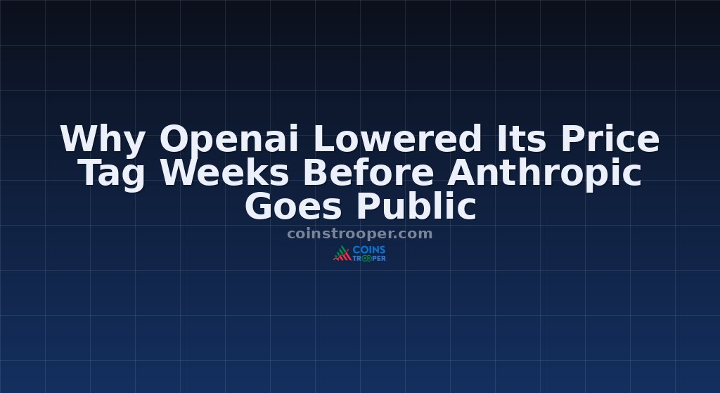 Why Openai Lowered Its Price Tag Weeks Before Anthropic Goes Public
