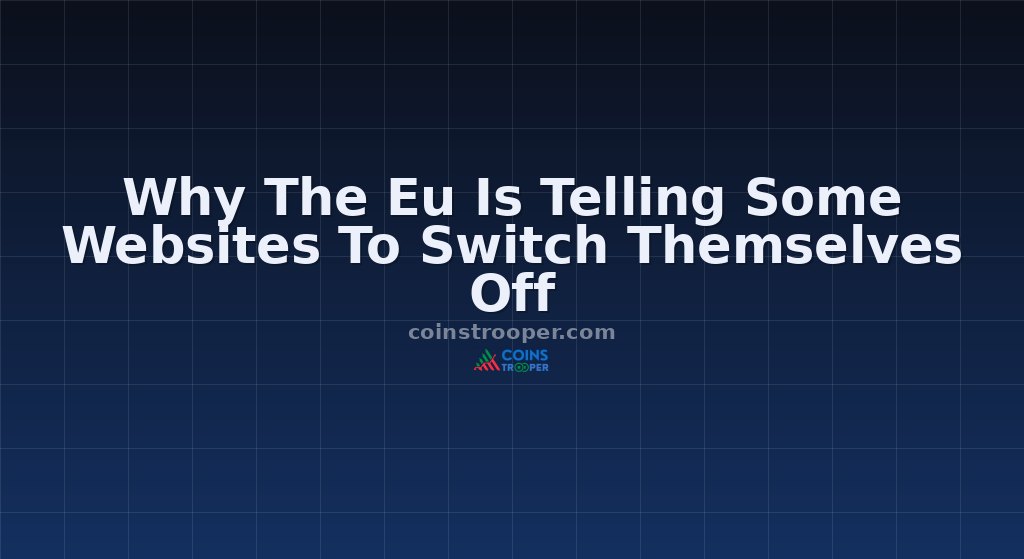 Why The Eu Is Telling Some Websites To Switch Themselves Off