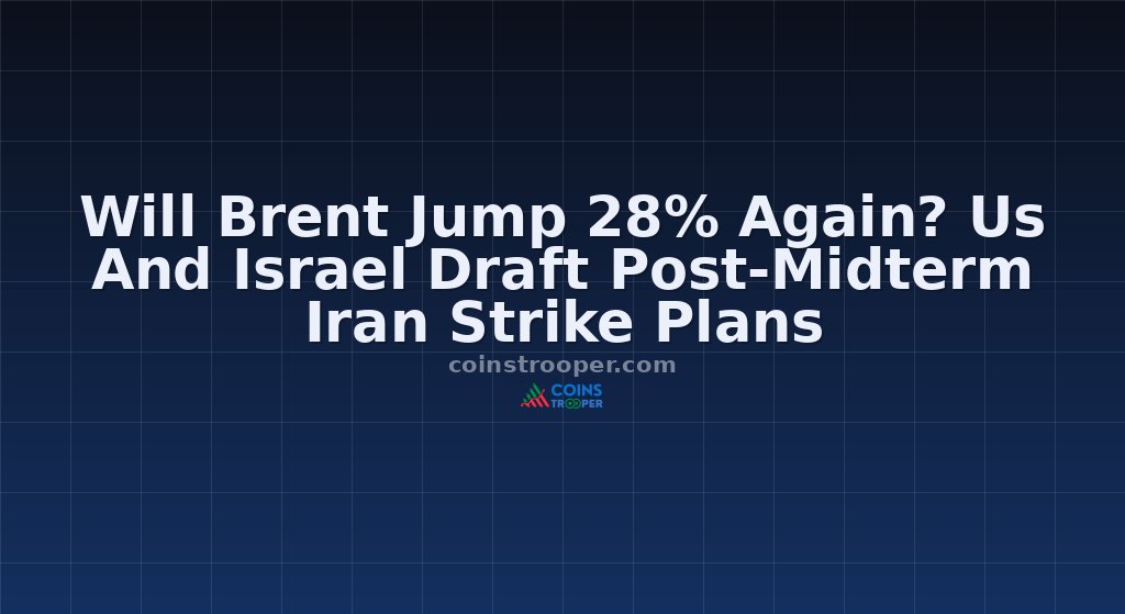 Will Brent Jump 28% Again? Us And Israel Draft Post-Midterm Iran Strike Plans