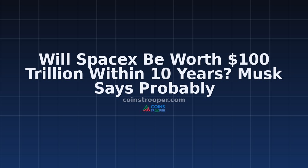 Will Spacex Be Worth $100 Trillion Within 10 Years? Musk Says Probably
