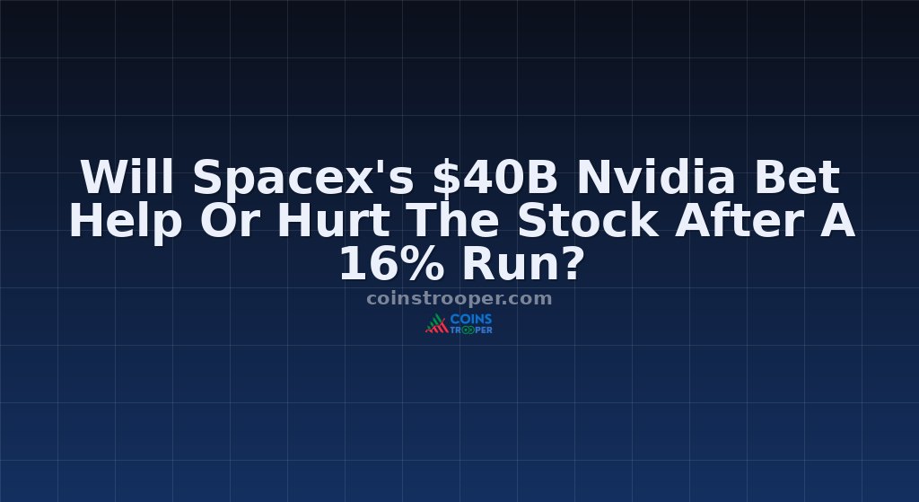 Will Spacex's $40B Nvidia Bet Help Or Hurt The Stock After A 16% Run?