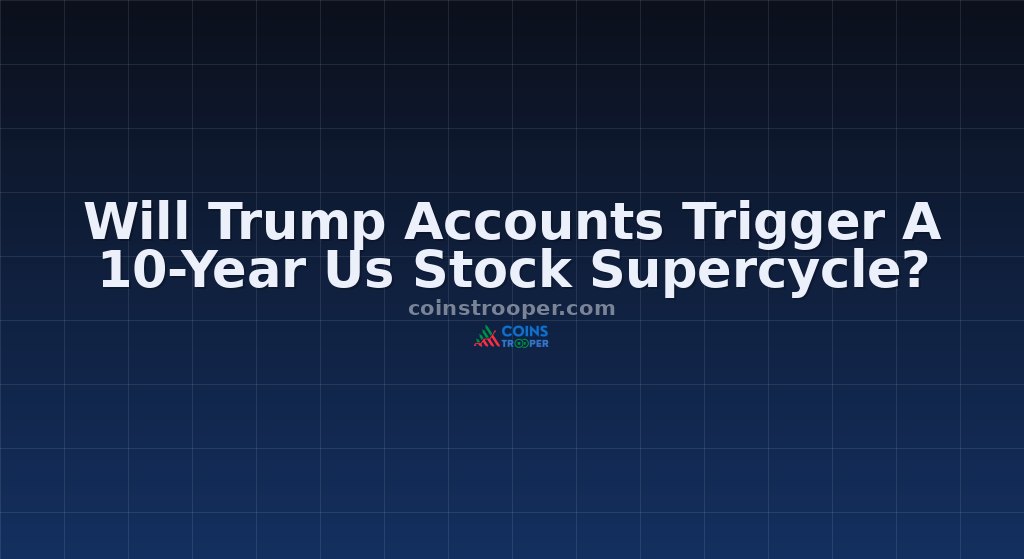Will Trump Accounts Trigger A 10-Year Us Stock Supercycle?