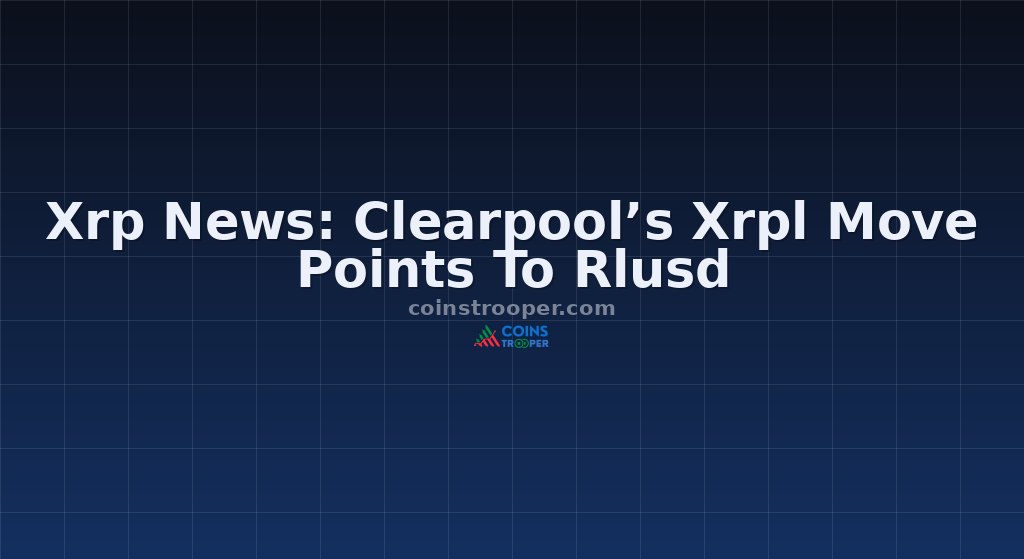 Xrp News: Clearpool’s Xrpl Move Points To Rlusd