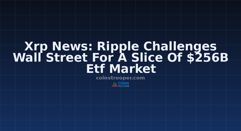 Xrp News: Ripple Challenges Wall Street For A Slice Of $256B Etf Market