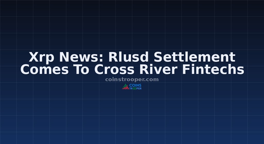 Xrp News: Rlusd Settlement Comes To Cross River Fintechs