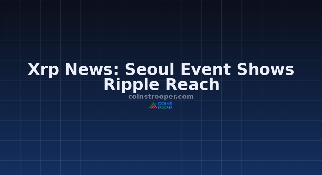 Xrp News: Seoul Event Shows Ripple Reach