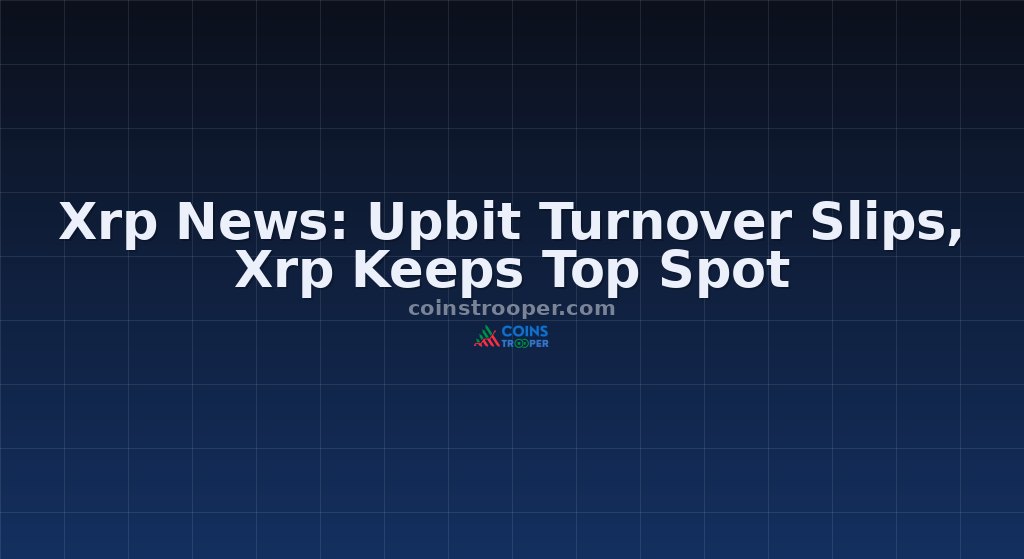 Xrp News: Upbit Turnover Slips, Xrp Keeps Top Spot