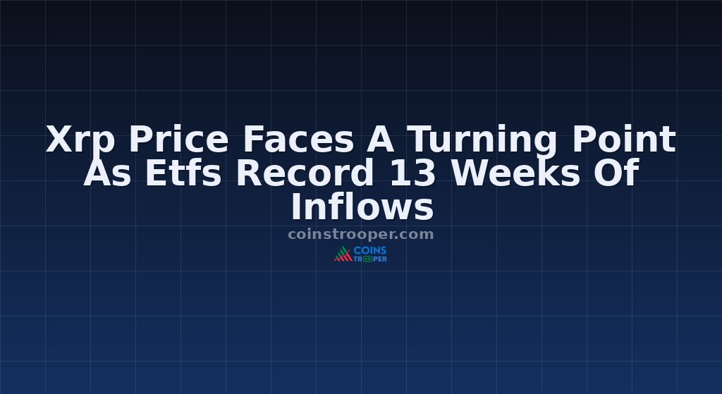 Xrp Price Faces A Turning Point As Etfs Record 13 Weeks Of Inflows