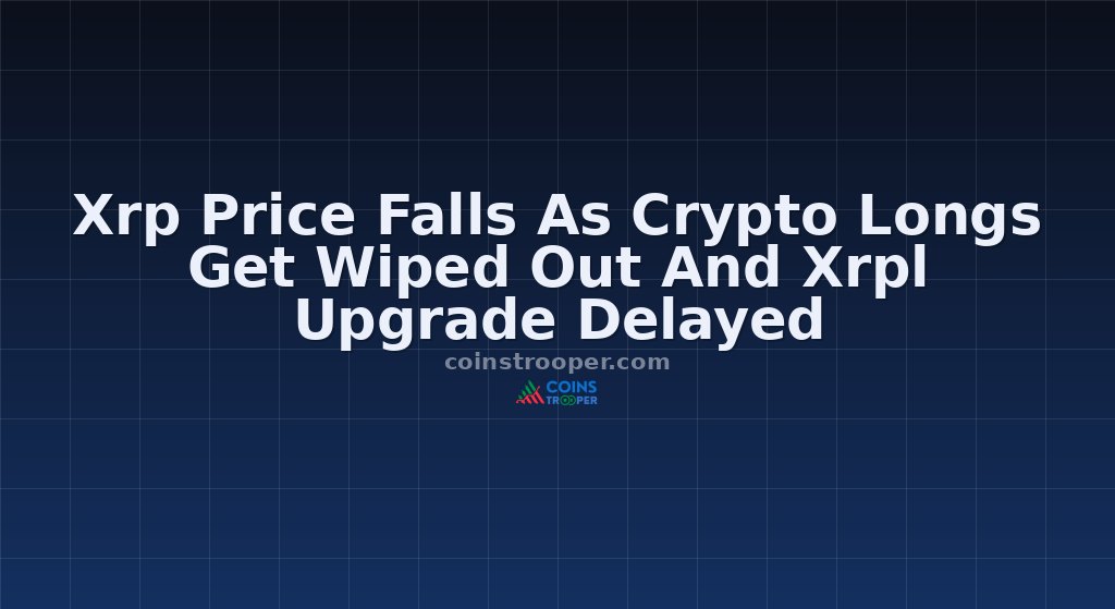 Xrp Price Falls As Crypto Longs Get Wiped Out And Xrpl Upgrade Delayed