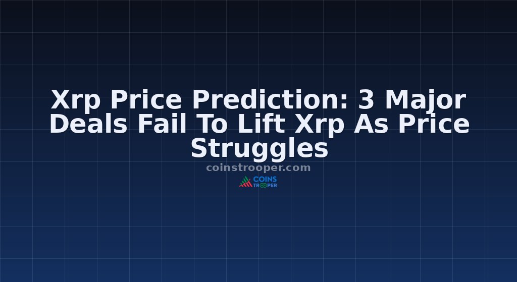 Xrp Price Prediction: 3 Major Deals Fail To Lift Xrp As Price Struggles