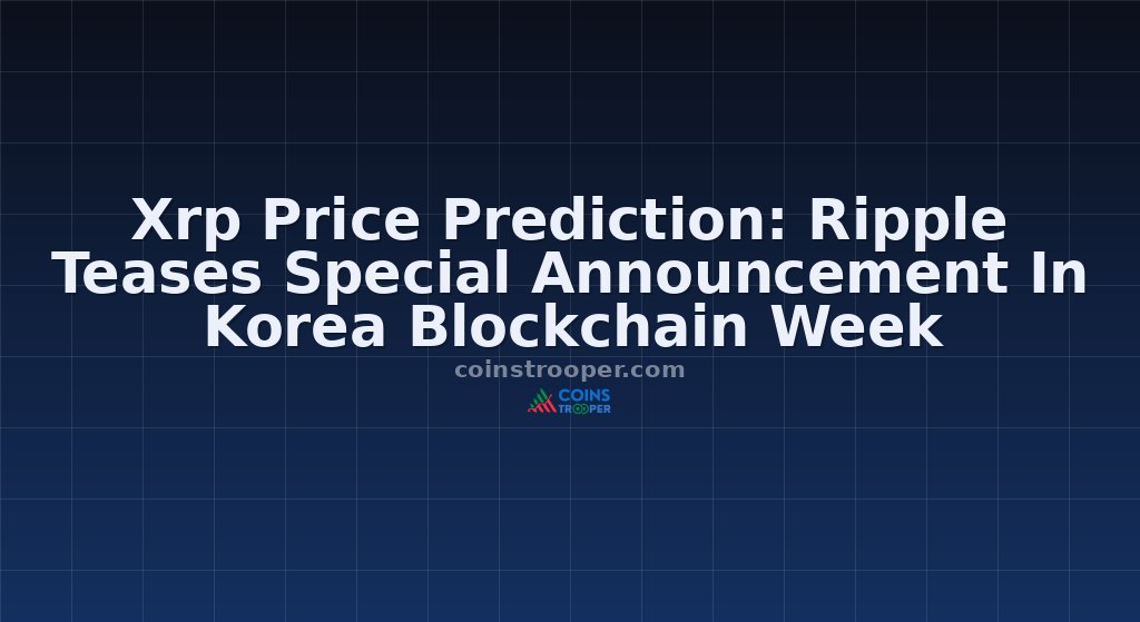 Xrp Price Prediction: Ripple Teases Special Announcement In Korea Blockchain Week