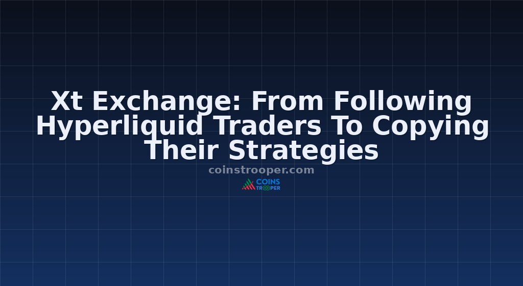 Xt Exchange: From Following Hyperliquid Traders To Copying Their Strategies
