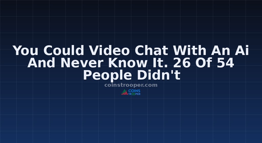 You Could Video Chat With An Ai And Never Know It. 26 Of 54 People Didn't
