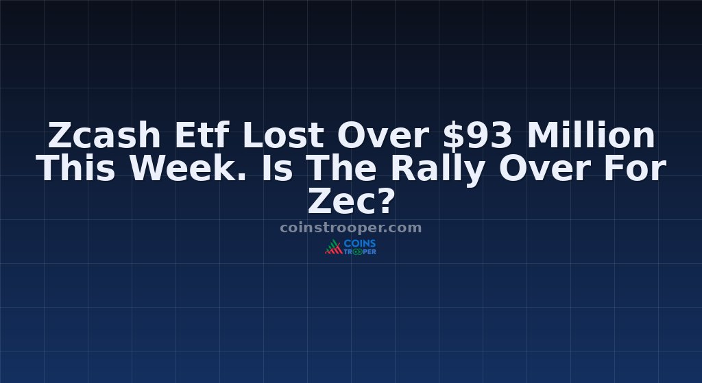 Zcash Etf Lost Over $93 Million This Week. Is The Rally Over For Zec?